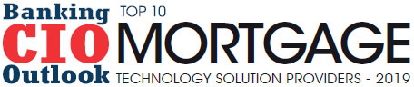 Top 10 Mortgage Technology Solution Companies - 2019