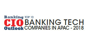 Top 10 Banking Tech Companies in APAC - 2018